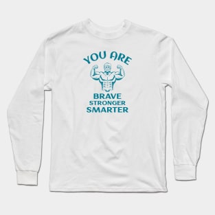 You Are Brave Stronger Smarter Long Sleeve T-Shirt